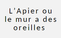 L'apier ou le mur a des oreilles